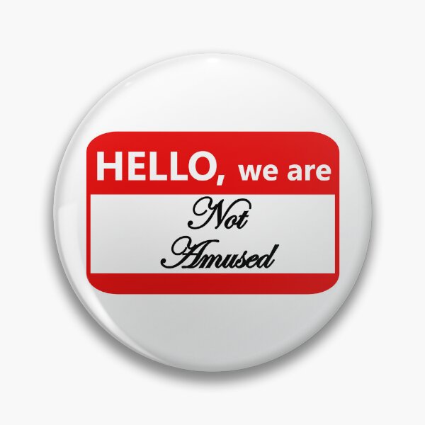 Item preview, Name tag: Hello we are not amused designed and sold by Jeeb-Arts.