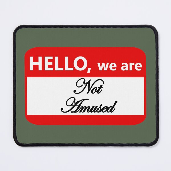 Item preview, Name tag: Hello we are not amused designed and sold by Jeeb-Arts.
