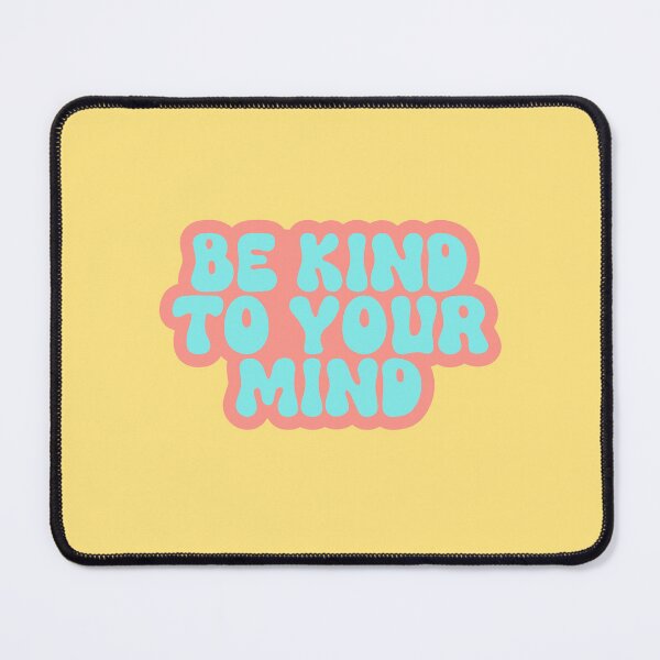 Item preview, Be Kind To Your Mind designed and sold by InnaPo ⭐⭐⭐⭐⭐.