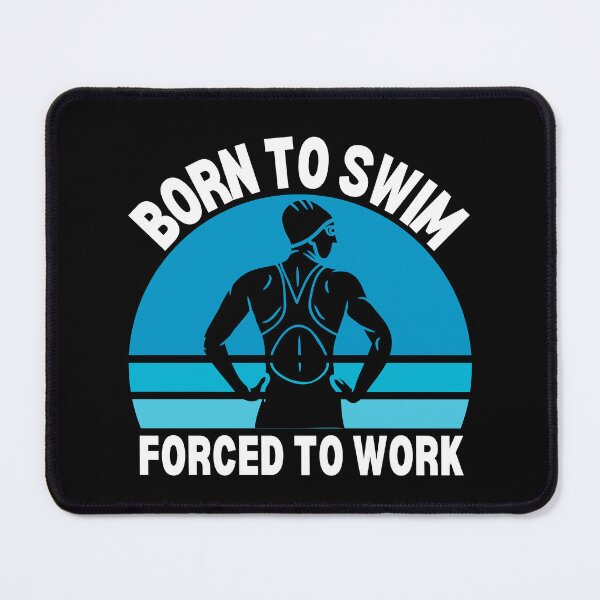 Item preview, Born to swim, forced to work designed and sold by EvergreenWhimsy.