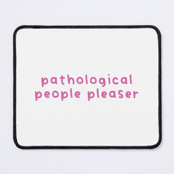 Item preview, Pathological People Pleaser designed and sold by Libby :).