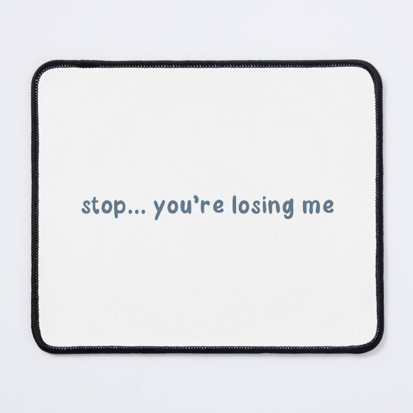 Item preview, Stop You're Losing Me designed and sold by Libby :).