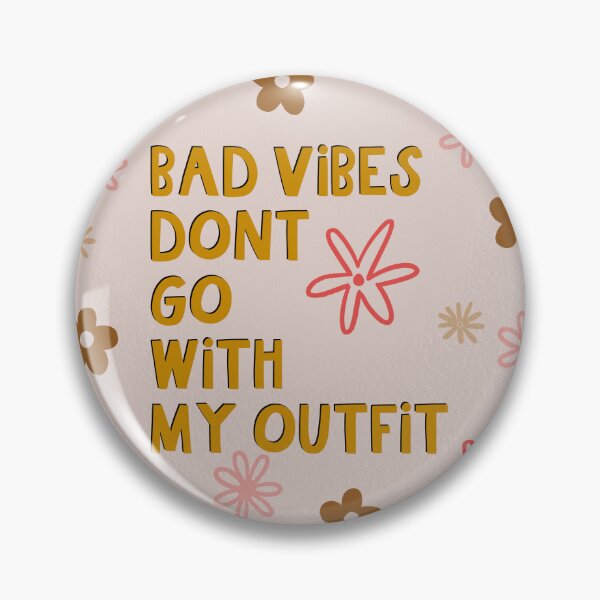 Item preview, Bad Vibes Don't Go with My Outfit designed and sold by Libby :).