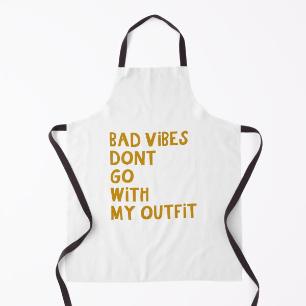 Item preview, Bad Vibes Don't Go with My Outfit designed and sold by Libby :).