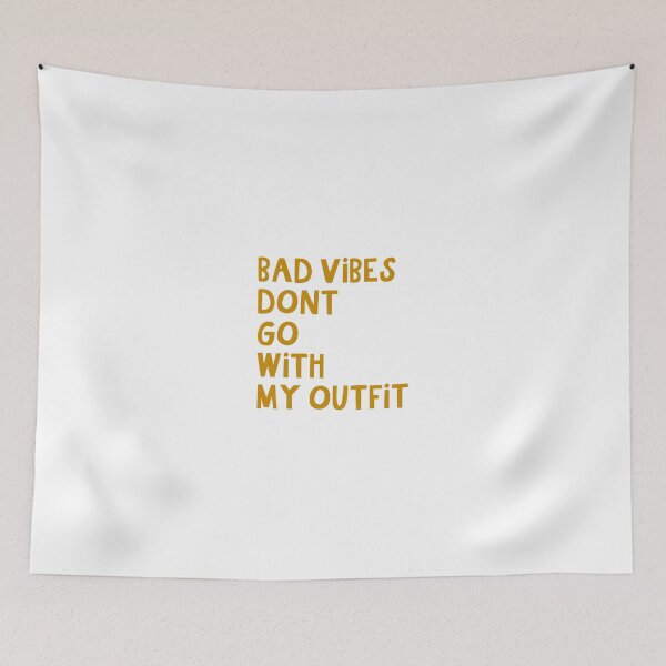 Item preview, Bad Vibes Don't Go with My Outfit designed and sold by Libby :).