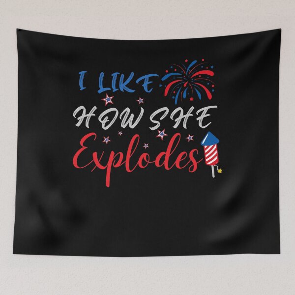 Item preview, For 4th july - I Like How She Explodes, Funny Gift designed and sold by Quicker-Shop.