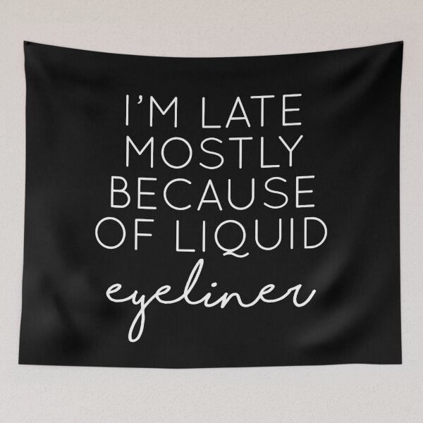 Item preview, I'm Late Mostly Because Of Liquid Eyeliner designed and sold by kjanedesigns.