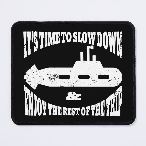 Item preview, It’s time to slow down and enjoy the rest of the trip | Submarine Meme | Submersible Dive designed and sold by Qudkin.
