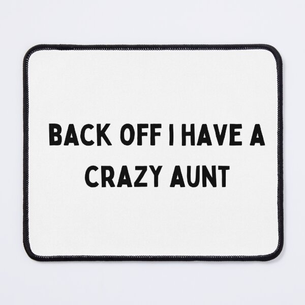 Item preview, back off i have a crazy aunt black and white Quote funny sarcastic meme designed and sold by Mindlimes.