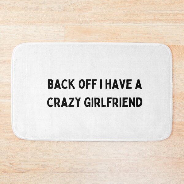 Item preview, back off i have a crazy girlfriend black and white Quote funny sarcastic meme designed and sold by Mindlimes.