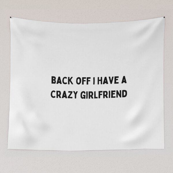 Item preview, back off i have a crazy girlfriend black and white Quote funny sarcastic meme designed and sold by Mindlimes.