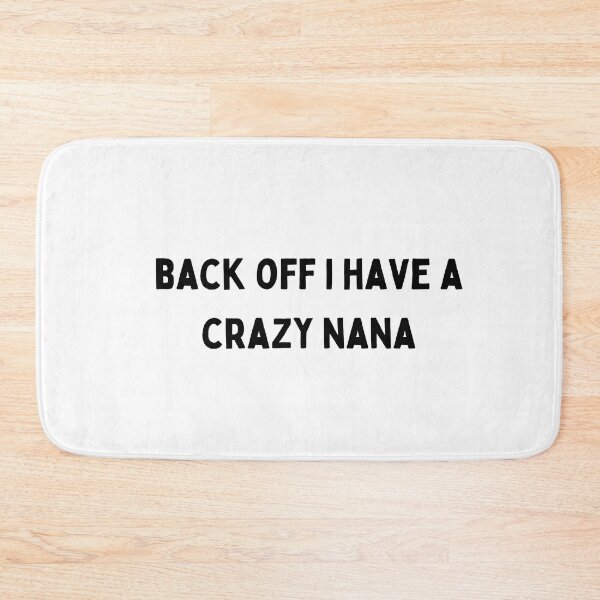 Item preview, back off i have a crazy nana black and white Quote funny sarcastic meme designed and sold by Mindlimes.