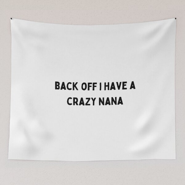 Item preview, back off i have a crazy nana black and white Quote funny sarcastic meme designed and sold by Mindlimes.