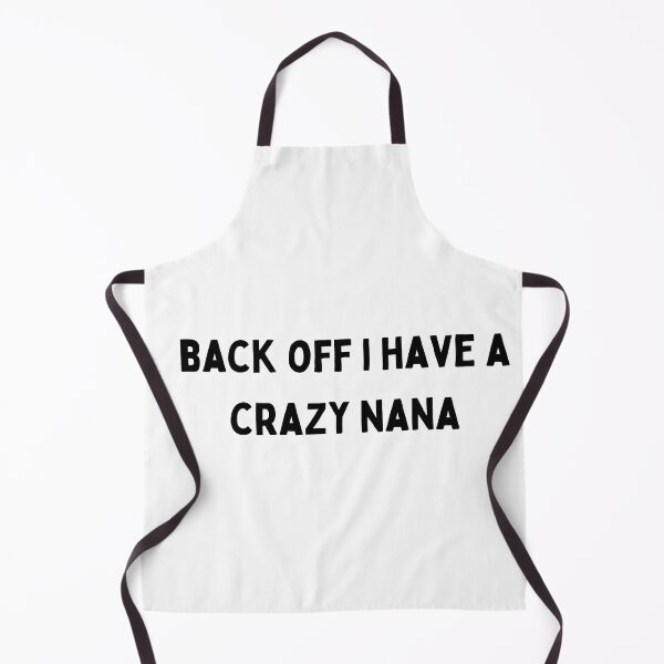 Item preview, back off i have a crazy nana black and white Quote funny sarcastic meme designed and sold by Mindlimes.