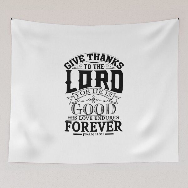 Item preview, Give Thanks To The Lord For He Is Good His Love Endures Forever - Psalm 118:1 designed and sold by Zklag.