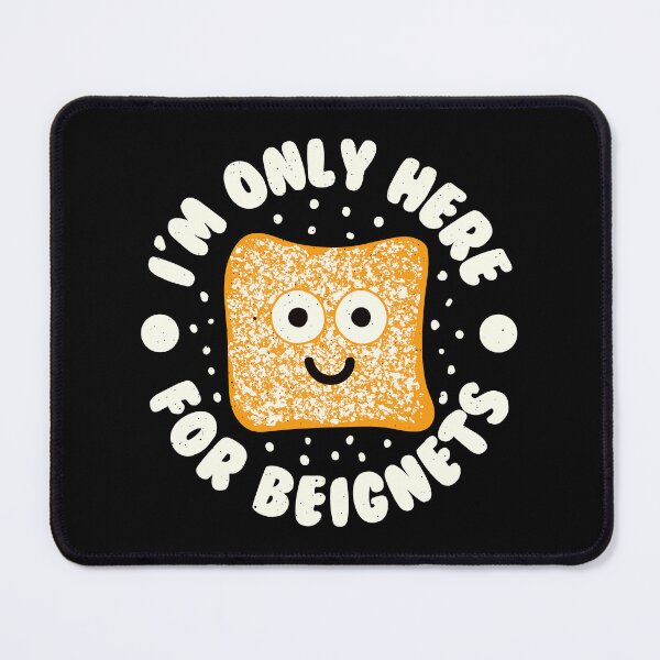 Item preview, I'm Only Here For Beignets - Beignet Lovers designed and sold by TomThornton.
