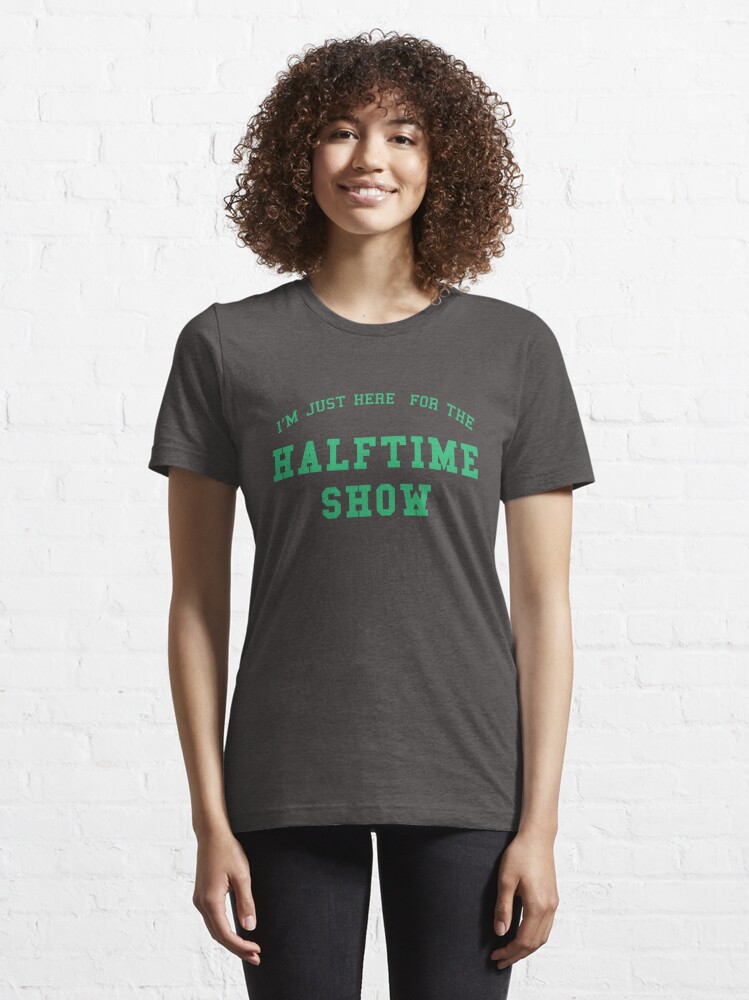 NEW Im Just Here For The Halftime Show Unisex T-Shirt