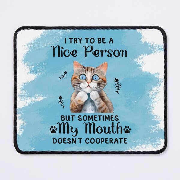 Item preview, I try to be a nice person cat- I try to be nice but my mouth doesn't cooperate designed and sold by Janetlousart.