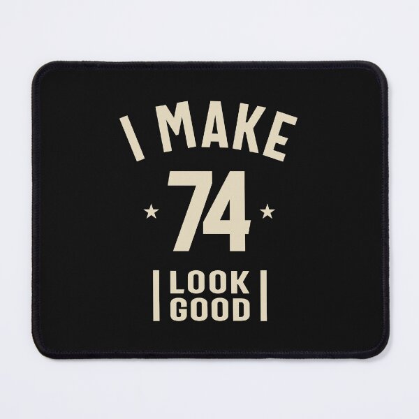 Item preview, I Make 74 Look Good - 74th Birthday  designed and sold by cidolopez.