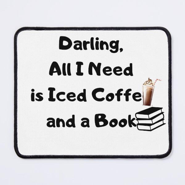 Item preview, Darling, All I Need is Iced Coffee and a Book. designed and sold by ROFIN.