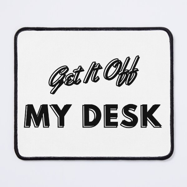 Item preview, Get It Off My Desk designed and sold by coolstyles2021.