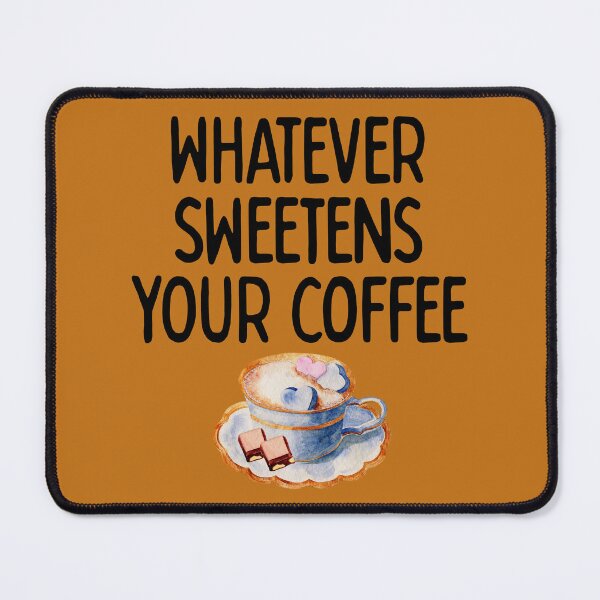 Item preview, Whatever Sweetens Your Coffee (Dark) Sarcastic Humor designed and sold by douglasnorth321.