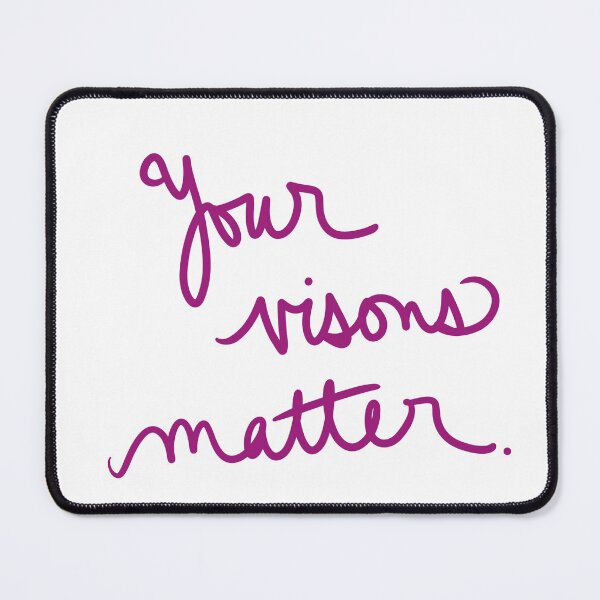 Item preview, Your Visions Matter designed and sold by abeink.
