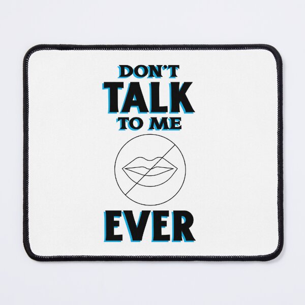 Item preview, Don't Talk to Me Ever designed and sold by FunEyeDesign.