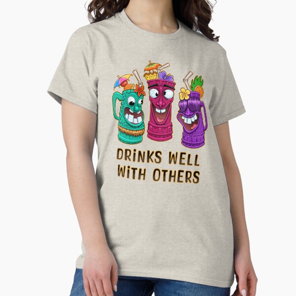 Drinks Well With Others Classic T-Shirt