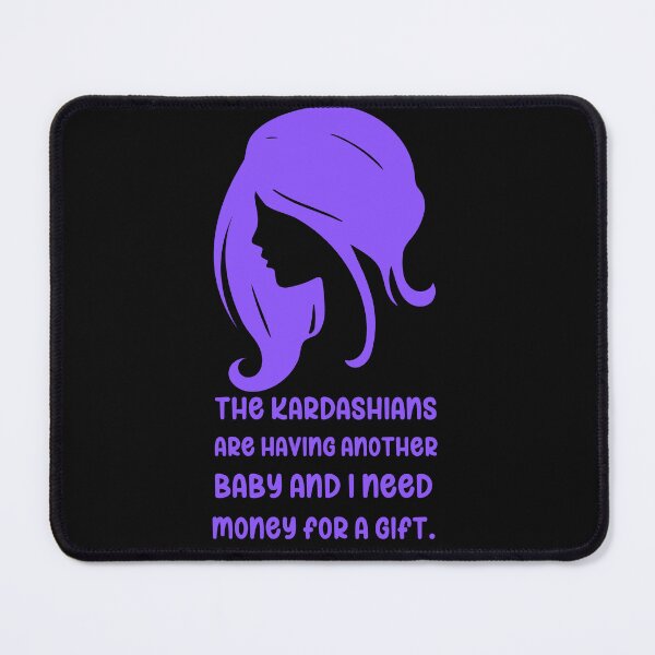 Item preview, The Kardashians are having another baby and I need money for a gift. Funny cute humor designed and sold by Hiremeamerica.