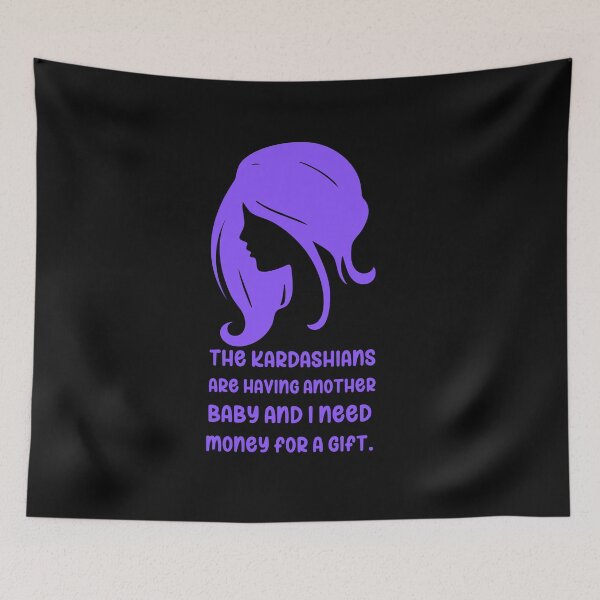 Item preview, The Kardashians are having another baby and I need money for a gift. Funny cute humor designed and sold by Hiremeamerica.