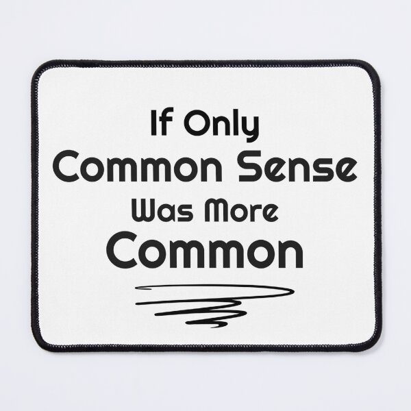 Item preview, If Only Common Sense was more Common designed and sold by FunEyeDesign.