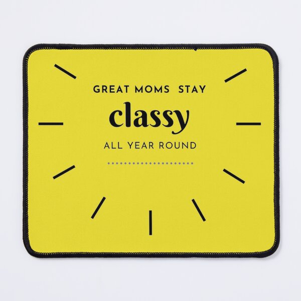 Item preview, Great Moms Stay Classy All Year Round designed and sold by PaperDreamPod.