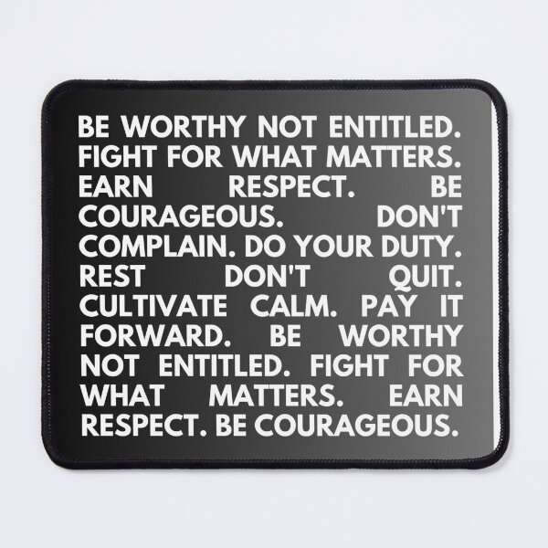 Item preview, Be worthy not entitled. Fight for what matters. Earn respect. Be courageous. Don't complain. Do your duty. Rest don't quit. Cultivate calm. Pay it forward.  designed and sold by Heterodoxster.