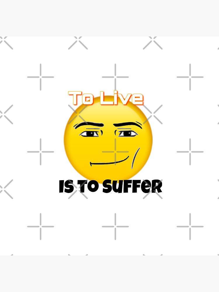 To live is to suffer (Roblox face emoji) Pin for Sale by omibenj