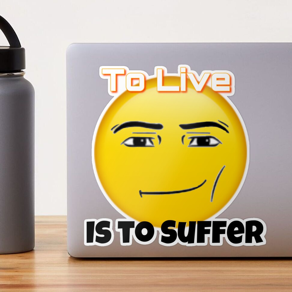 To live is to suffer (Roblox face emoji) Poster for Sale by omibenj