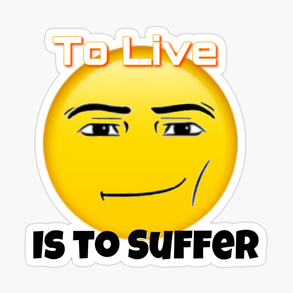 To live is to suffer (Roblox face emoji) Pin for Sale by omibenj