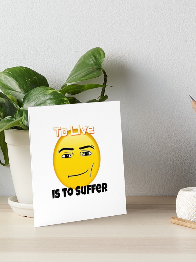 To live is to suffer (Roblox face emoji) Art Board Print for Sale by  omibenj
