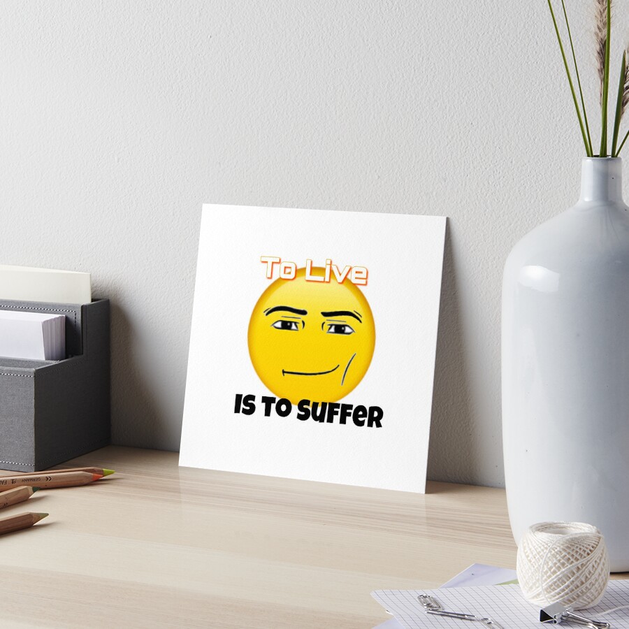 To live is to suffer (Roblox face emoji) Art Board Print for Sale by  omibenj