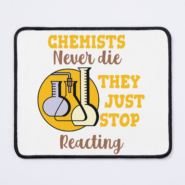 Item preview, Chemists Never Die They Just Stop Reacting designed and sold by beefrancky.