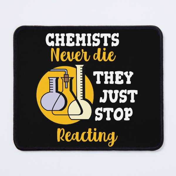 Item preview, Copy of Chemists Never Die They Just Stop Reacting designed and sold by beefrancky.