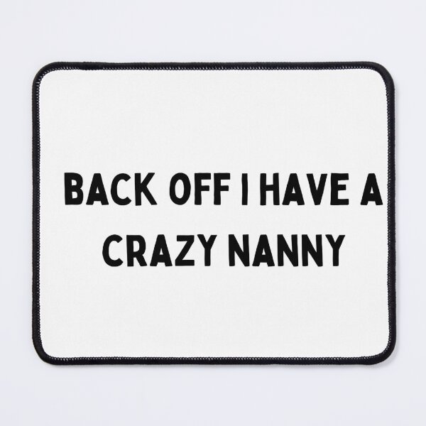Item preview, Back Off I have a Crazy Nanny Black and White Sarcastic funny Quote meme designed and sold by Mindlimes.
