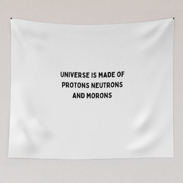 Item preview, Universe is made of protons neutrons electrons and morons Black and White Sarcastic funny Quote meme designed and sold by Mindlimes.