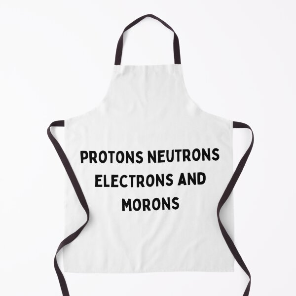 Item preview, protons neutrons electrons and morons Black and White Sarcastic funny Quote meme designed and sold by Mindlimes.