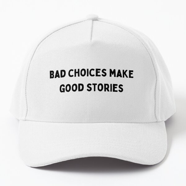 bad choices make good stories Black and White Sarcastic funny Quote meme |  Poster