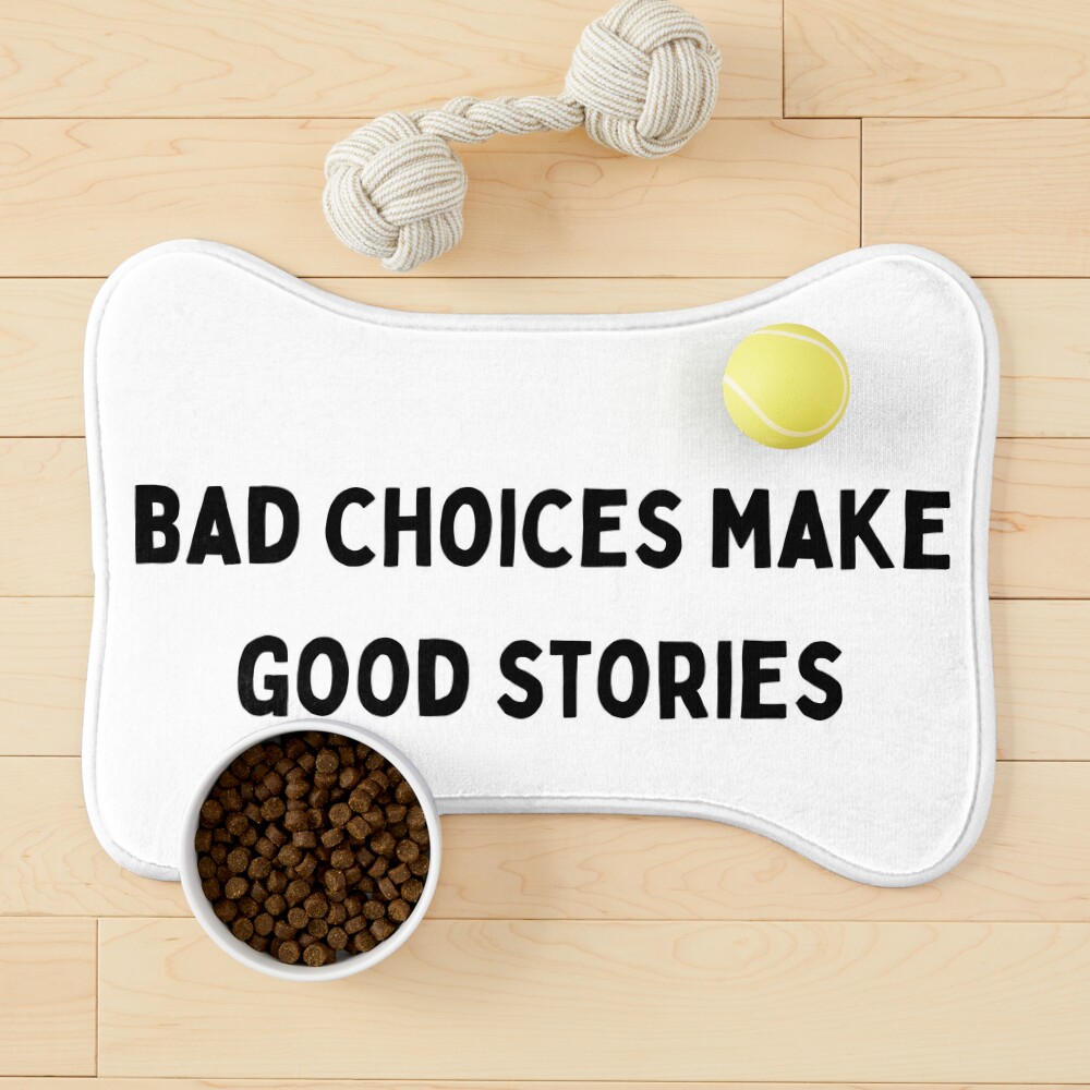 bad choices make good stories Black and White Sarcastic funny Quote meme |  Poster