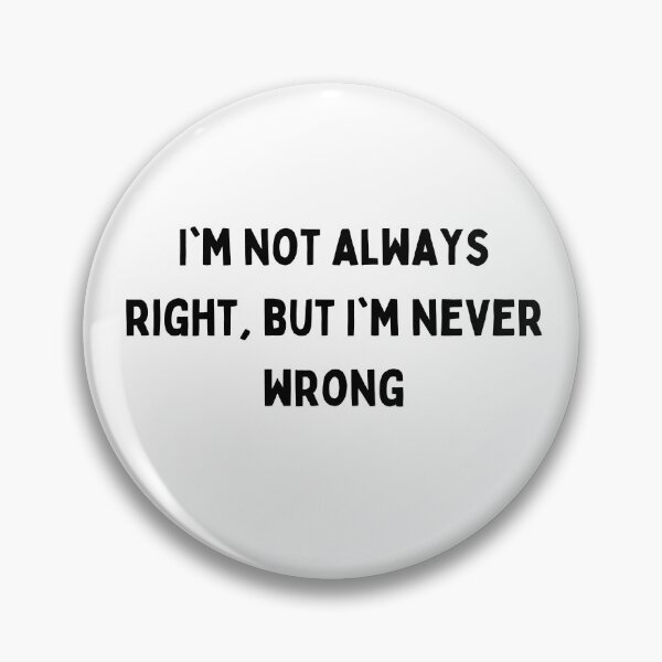 Item preview, I'm not always right but I'm never wrong Black and White Sarcastic funny Quote meme designed and sold by Mindlimes.