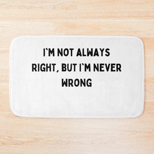 Item preview, I'm not always right but I'm never wrong Black and White Sarcastic funny Quote meme designed and sold by Mindlimes.