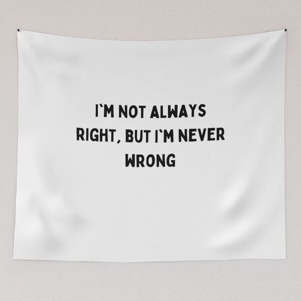 Item preview, I'm not always right but I'm never wrong Black and White Sarcastic funny Quote meme designed and sold by Mindlimes.