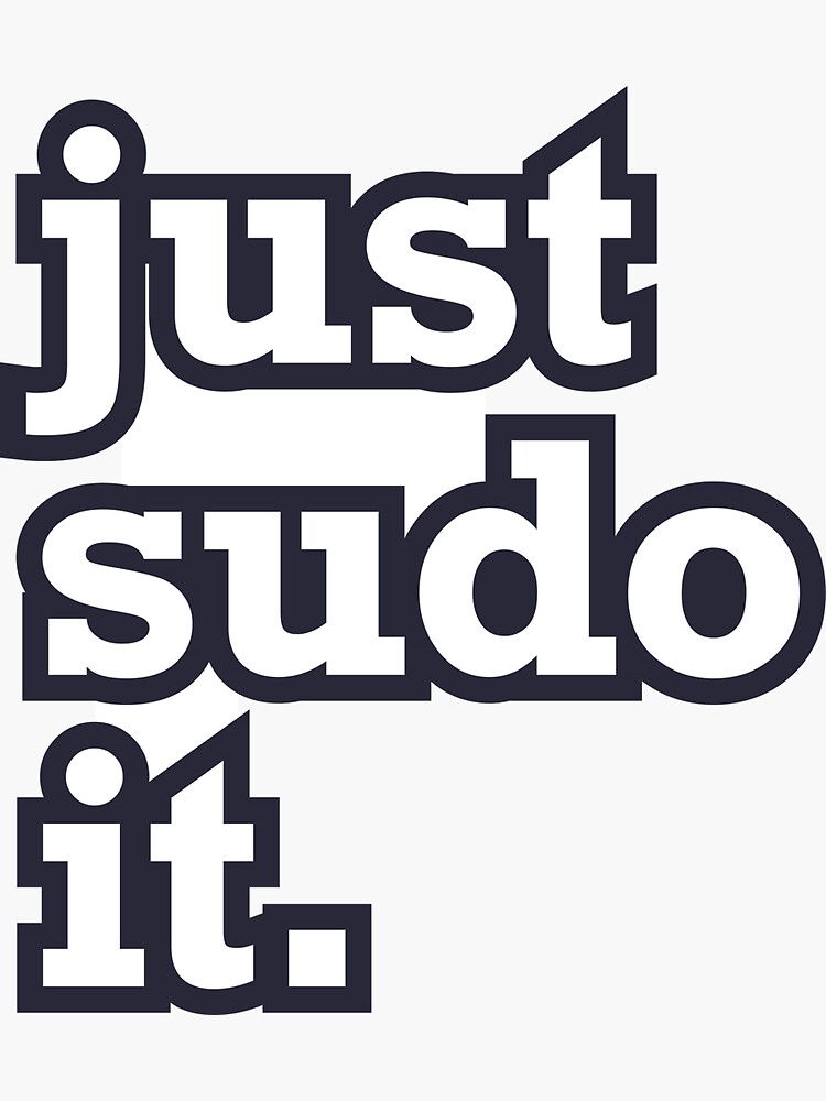 Just Sudo It Funny Linux Bash Terminal Programming Command Line 